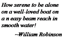 Text Box: How serene to be alone on a well-loved boat on a n easy beam reach in smooth water!~William Robinson